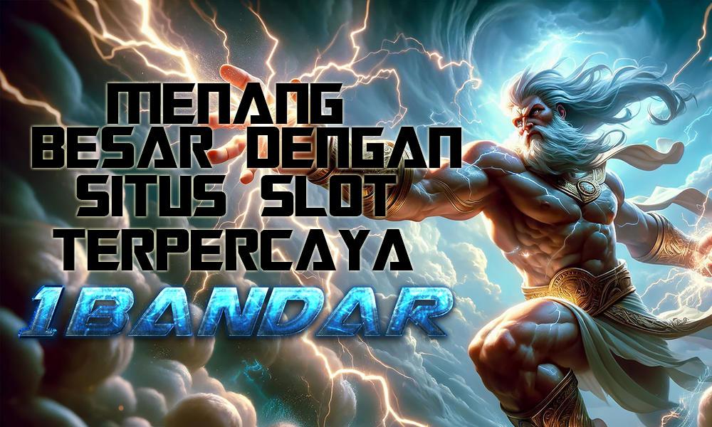 Menang Besar Dengan Situs Slot Terpercaya 1Bandar!