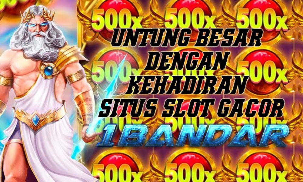 Untung Besar dengan Kehadiran Situs Slot Gacor 1Bandar