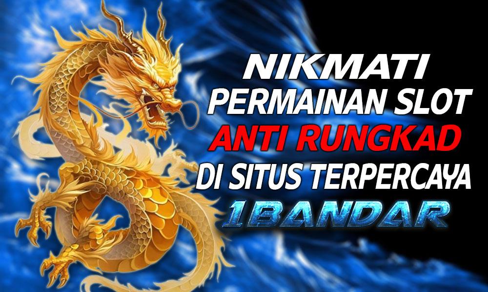 Nikmati Permainan Slot Anti Rungkad di Situs Terpercaya 1Bandar