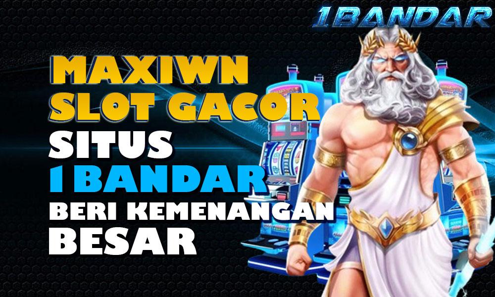 Maxwin Slot Gacor Situs 1Bandar Beri Kemenangan Besar