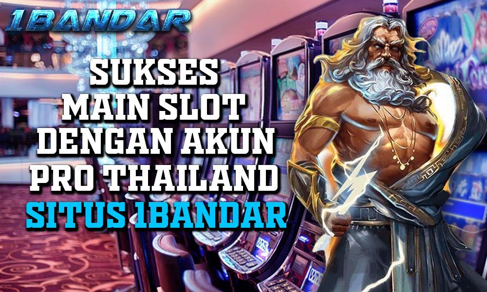 Sukses Main Slot Dengan Akun Pro Thailand Situs 1Bandar