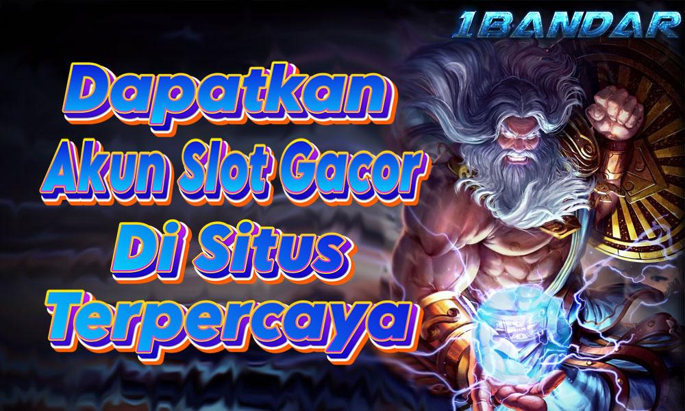 Dapatkan Akun Slot Gacor di Situs Terpercaya 1Bandar!