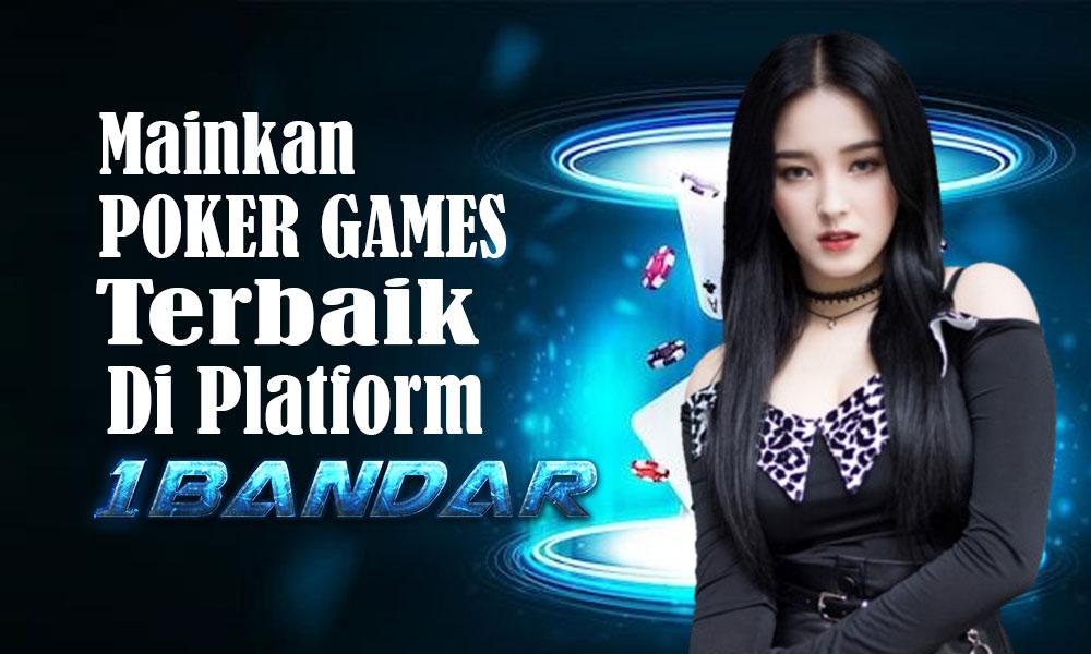 Mainkan Poker Games Terbaik di Platform 1Bandar!