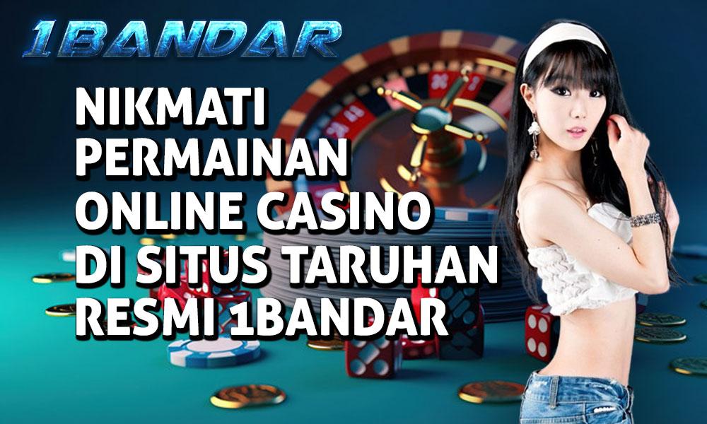 Nikmati Permainan Online Casino di Situs Taruhan Resmi 1Bandar