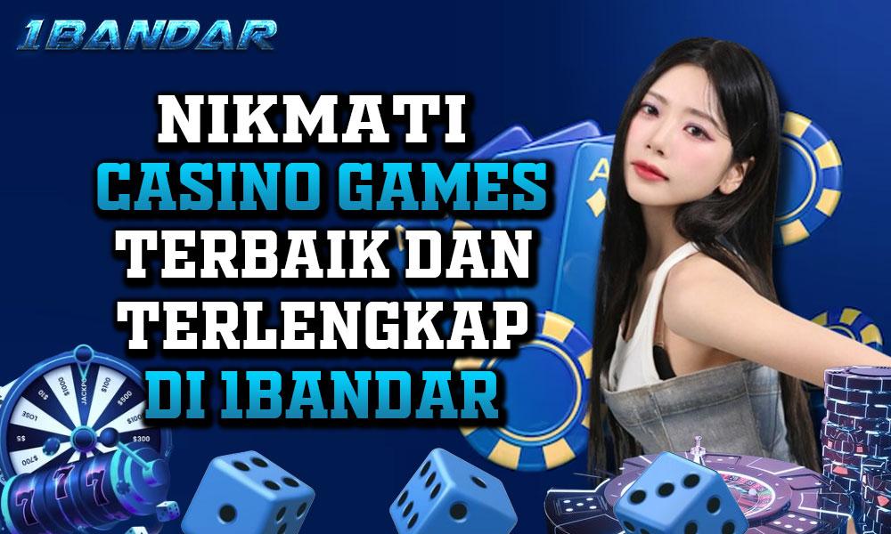 Nikmati Casino Games Terbaik dan Terlengkap di 1Bandar!