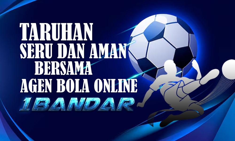 Taruhan Seru & Aman Bersama Agen Bola Online 1Bandar