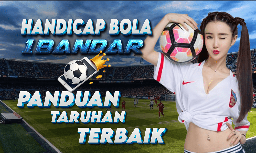 Handicap Bola 1Bandar: Panduan Taruhan Terbaik