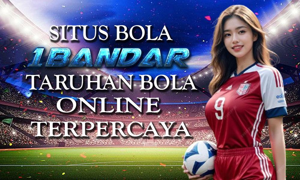 Situs Bola 1Bandar: Taruhan Bola Online Terpercaya