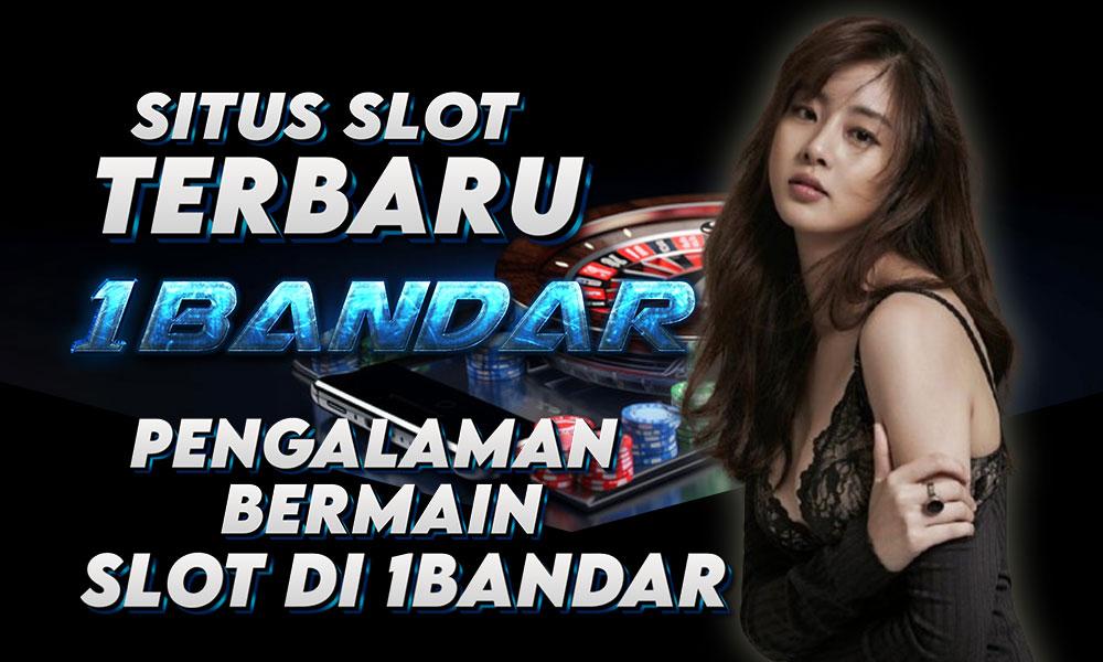 Situs Slot Terbaru: Pengalaman Bermain Slot di 1Bandar!