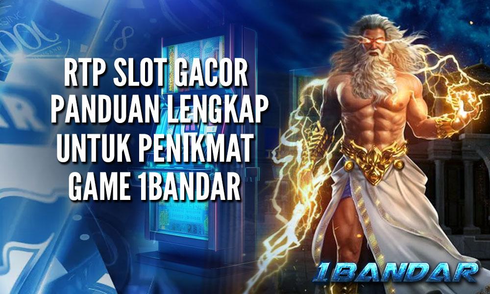 RTPSlot Gacor: Panduan Lengkap untuk Penikmat Game 1Bandar