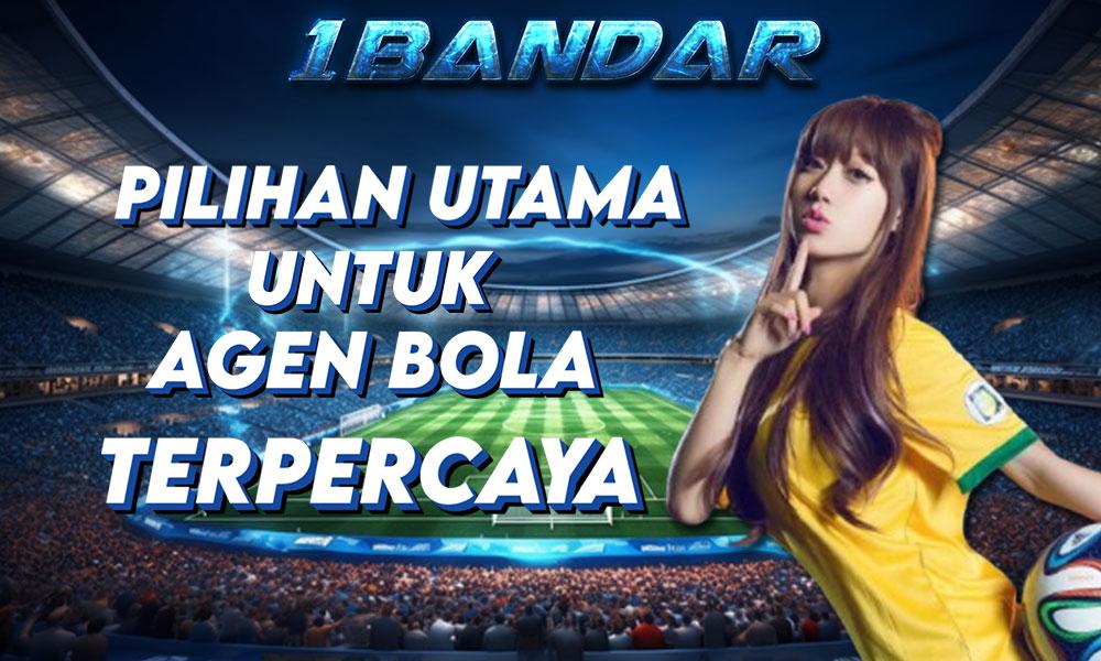 1Bandar: Pilihan Utama Untuk Agen Bola Terpercaya