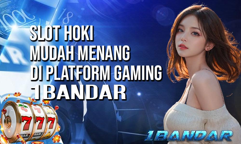 Slot Hoki Mudah Menang di Platform Gaming 1Bandar!