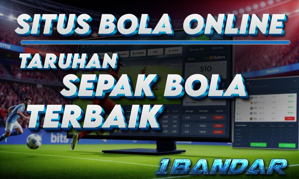 Situs Bola Online: Taruhan Sepak Bola Terbaik di 1Bandar