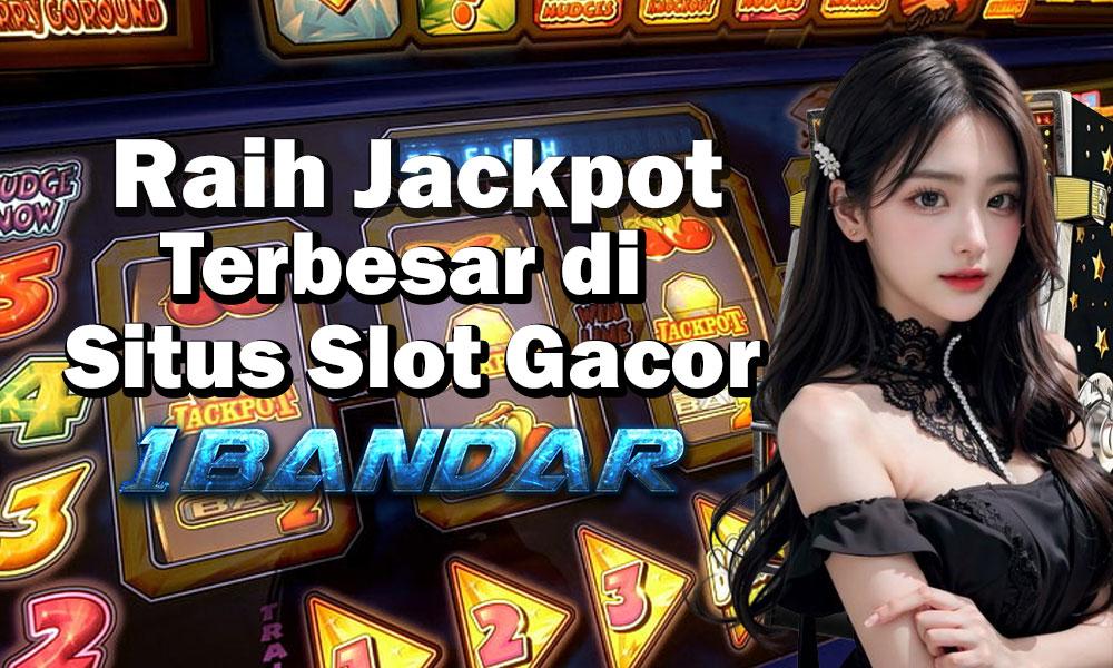 Raih Jackpot Terbesar di Situs SlotGacor 1Bandar