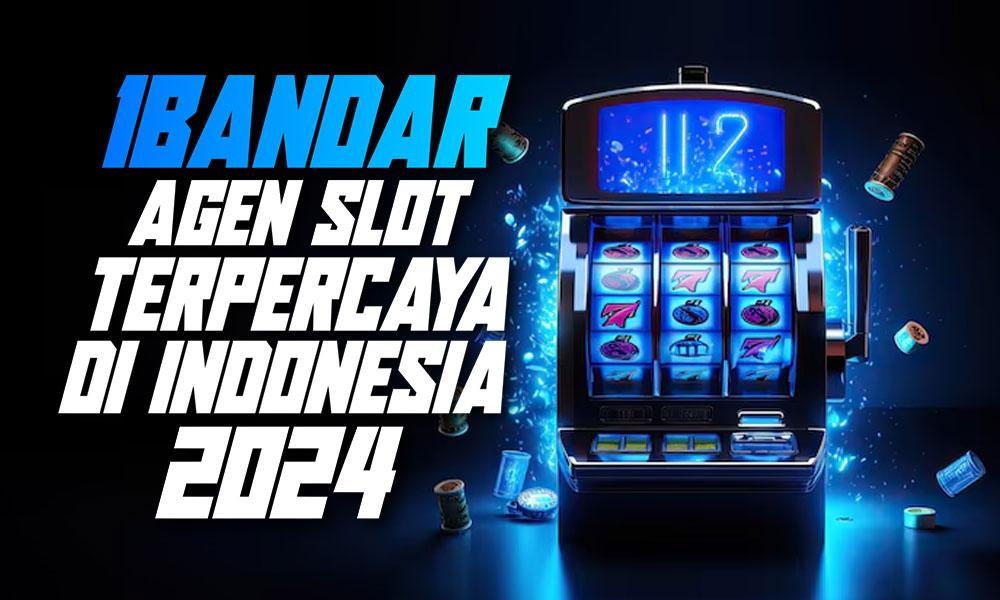 1Bandar: Agen Slot Terpercaya di Indonesia 2024