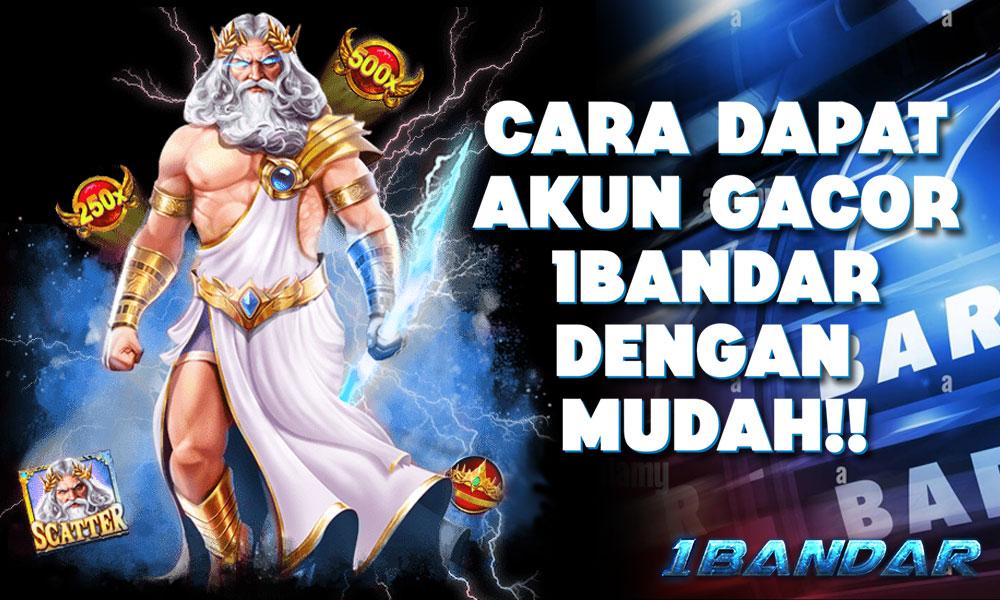 Cara Dapat Akun Gacor 1Bandar dengan Mudah!