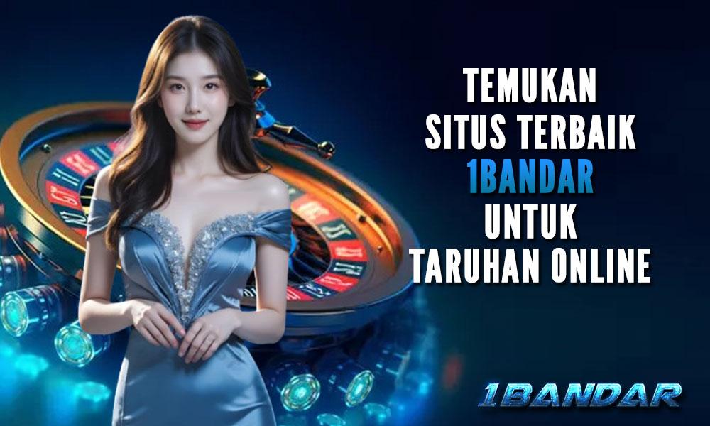 Temukan Situs Terbaik, 1Bandar untuk Taruhan Online