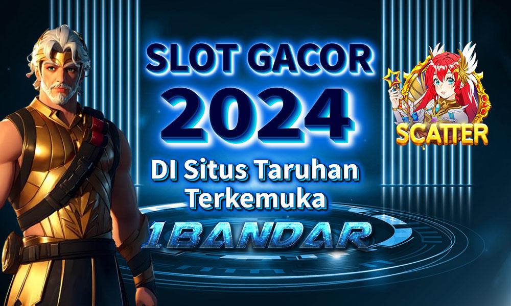 Slot Gacor 2024 di Situs Taruhan Terkemuka 1Bandar