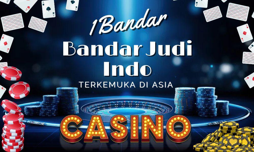 Bandar Judi Indo Terkemuka di Asia: 1Bandar