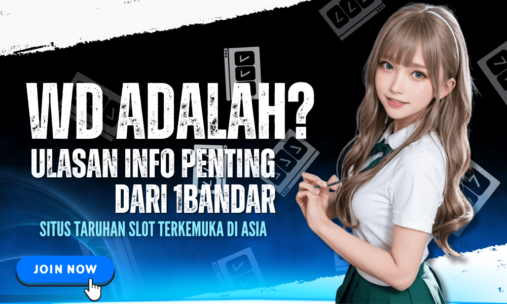 WD Adalah? Ulasan Info Penting dari 1Bandar