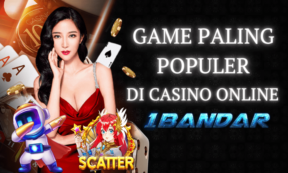 Game Paling Populer di Casino Online 1Bandar