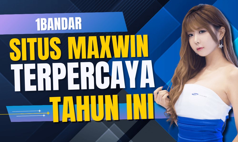 Situs Maxwin Terpercaya Tahun Ini di 1Bandar