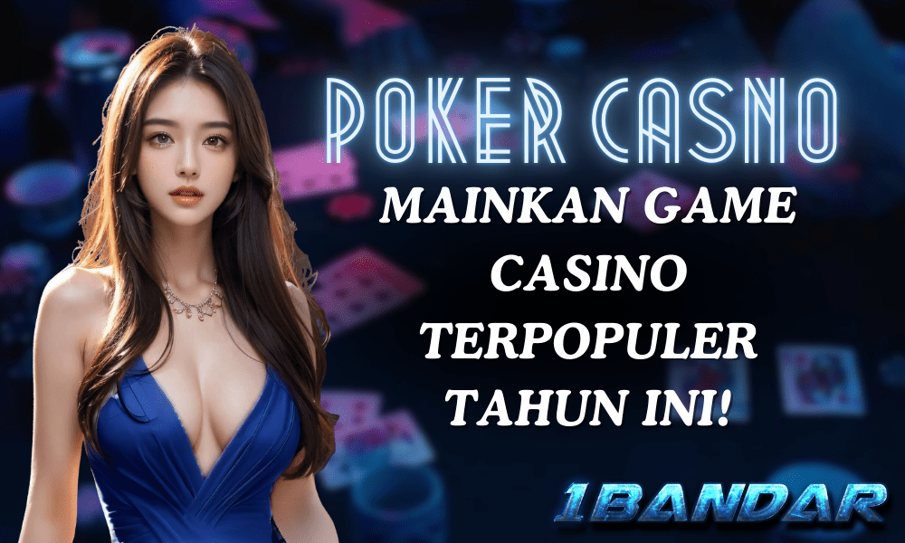 Poker Casino: Mainkan Game Casino Terpopuler 2025